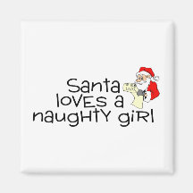 Santa Loves A Naughty Girl And So Do I Refrigerator Magnet