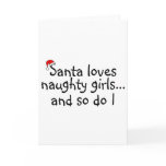 Santa Loves Naughty Girls And So Do I Greeting Card