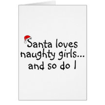 Santa Loves Naughty Girls And So Do I Greeting Card