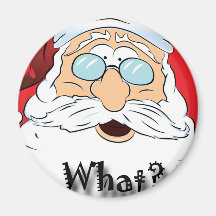 Santa says WHAT? Christmas design Magnet