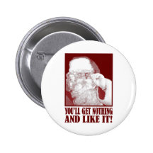 Santa Says You’ll Get Nothing, And Like It! Button