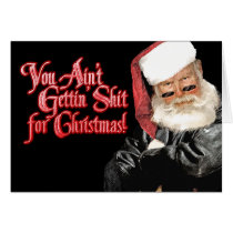 Santa - You Aint Gettin Shit for Christmas Greeting Cards