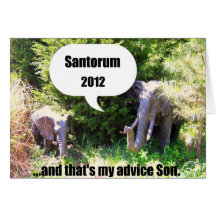 Santorum 2012..and that's my advice Son! Greeting Card