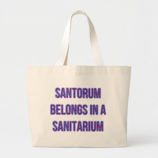 Santorum Belongs In A Sanitarium Tote Bag