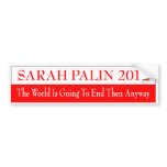 SARAH PALIN 2012 THE WORLD IS GOING TO END THEN bumper stickers