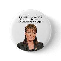 Sarah Palin: Sacred marriage with 2 teenagers... Pinback Button