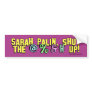 Sarah Palin, shut the @%&# up! Bumper Sticker