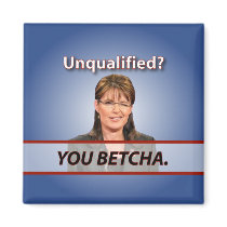 Sarah Palin: Unqualified? You Betcha. Refrigerator Magnet