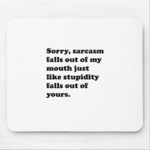 Sarcasm Falls Ot Of My Mouth Mouse Pad