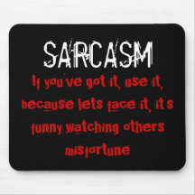 Sarcasm, If you've got it, use it Mousemat