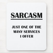 Sarcasm:  Just One of the Many Services I Offer Mouse Pads