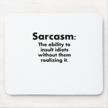 Sarcasm: The Ability To Insult Idiots Mouse Pad