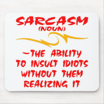 Sarcasm The Ability To Insult Idiots Without Them Mousepads