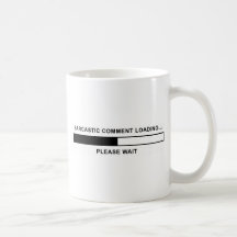 Sarcastic Comment Loading Mugs