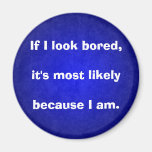 Sarcastic - "If I look bored" Refrigerator Magnet