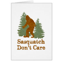 Sasquatch Don't Care Greeting Cards