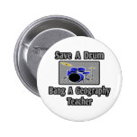Save a Drum...Bang a Geography Teacher Pinback Button