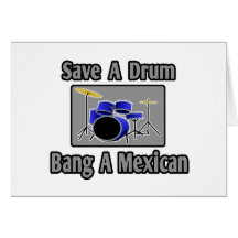 Save a Drum...Bang a Mexican Greeting Cards