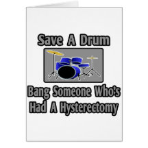 Save a Drum...Bang Someone...Hysterectomy Greeting Card