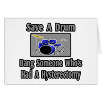 Save a Drum...Bang Someone...Hysterectomy cards