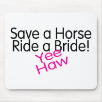 Save A Horse Ride A Bride Yee Haw