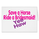 Save A Horse Ride A Bridesmaid Yee Haw Greeting Card