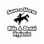 Save a Horse, Ride a Dental Hygienist t-shirts
