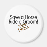 Save A Horse Ride A Groom Yee Haw Fridge Magnets