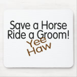 Save A Horse Ride A Groom Yee Haw Mousepad