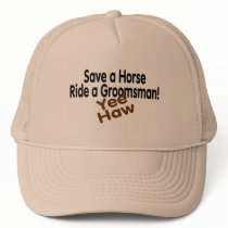 Save A Horse Ride A Groomsman Yee Haw Trucker Hat