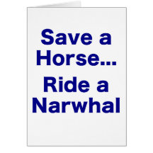 Save a Horse... Ride a Narwhal Card