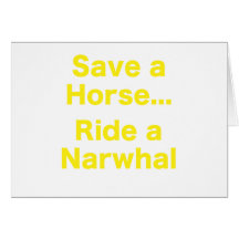 Save a Horse... Ride a Narwhal Cards