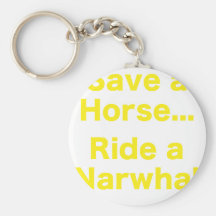 Save a Horse... Ride a Narwhal Keychains