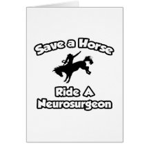 Save a Horse, Ride a Neurosurgeon Greeting Cards