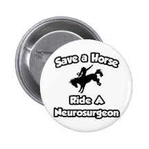 Save a Horse .. Ride a Neurosurgeon Pinback Button