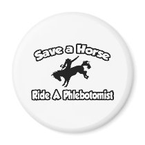 Save a Horse, Ride a Phlebotomist Magnets