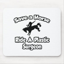 Save a Horse, Ride a Plastic Surgeon Mousepad