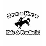 Save a Horse, Ride a Prosthetist t-shirts