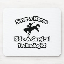 Save a Horse, Ride a Surgical Technologist Mousepad