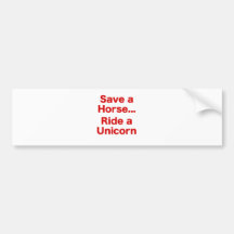 Save a Horse... Ride a Unicorn Bumper Stickers