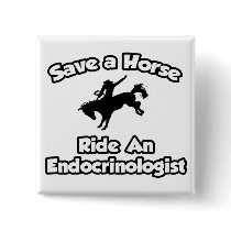 Save a Horse, Ride an Endocrinologist Pinback Button