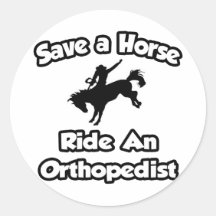 Save a Horse .. Ride an Orthopedist Round Stickers