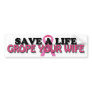 Save a Life, Grope Your Wife ($4.95) Bumper Stickers