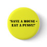 "Save a Mouse - Eat a Pussy!"