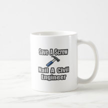Save a Screw, Nail a Civil Engineer Coffee Mug
