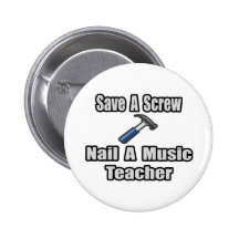 Save a Screw, Nail a Music Teacher Pinback Buttons
