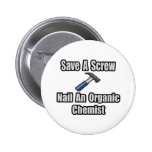 Save a Screw, Nail an Organic Chemist Pinback Button
