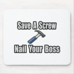 Save a Screw, Nail Your Boss Mouse Pad