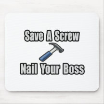 Save a Screw, Nail Your Boss Mouse Pad