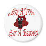 Save a tree Eat  A Beaver Refrigerator Magnet